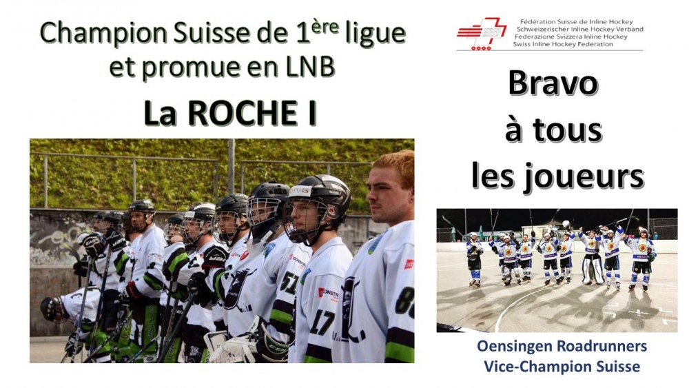 Le titre de Champion Suisse 1ère ligue et la promotion LNB pour La ROCHE I et Oensingen Roadrunners Vice-Champion.